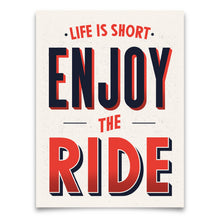 Load image into Gallery viewer, Motivational poster with text 'Life is short, enjoy the ride' on a white background