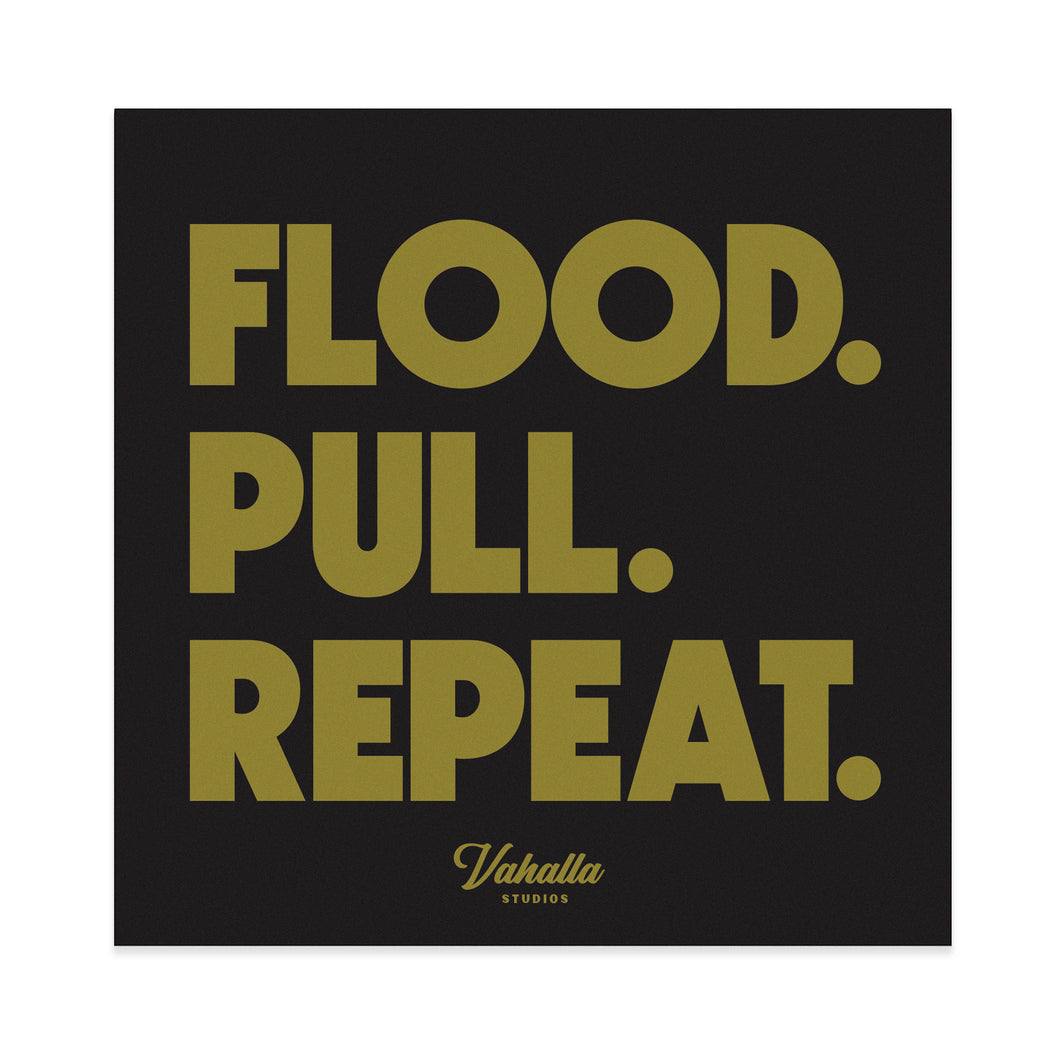 Flood. Pull. Repeat.
