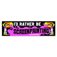 Load image into Gallery viewer, &#39;I&#39;d Rather Be Screenprinting&#39; Bumper Sticker
